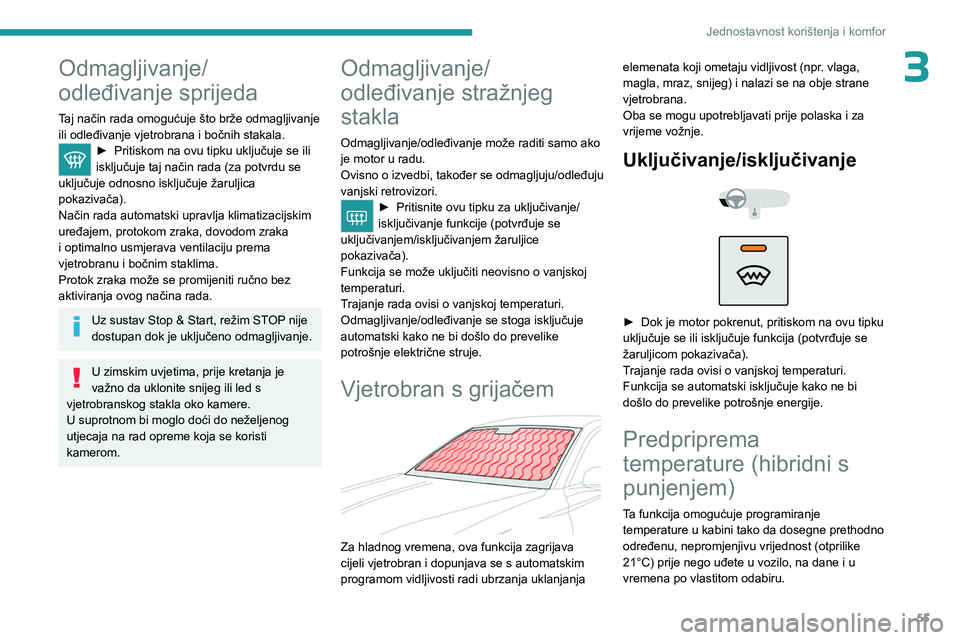 PEUGEOT 308 2023 Upute Za Rukovanje (in Croatian) 55
Jednostavnost korištenja i komfor
3Odmagljivanje/
odleđivanje sprijeda
Taj način rada omogućuje što brže odmagljivanje
ili odleđivanje vjetrobrana i bočnih stakala.
► Pritiskom na ovu t PEUGEOT 308 2023 Upute Za Rukovanje (in Croatian) 55
Jednostavnost korištenja i komfor
3Odmagljivanje/
odleđivanje sprijeda
Taj način rada omogućuje što brže odmagljivanje
ili odleđivanje vjetrobrana i bočnih stakala.
► Pritiskom na ovu t