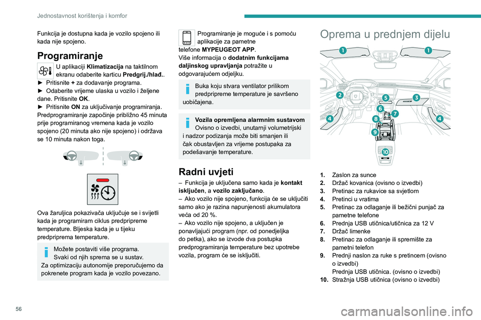 PEUGEOT 308 2023 Upute Za Rukovanje (in Croatian) 56
Jednostavnost korištenja i komfor
Funkcija je dostupna kada je vozilo spojeno ili
kada nije spojeno.
Programiranje
U aplikaciji Klimatizacija na taktilnom
ekranu odaberite karticu Predgrij./hla PEUGEOT 308 2023 Upute Za Rukovanje (in Croatian) 56
Jednostavnost korištenja i komfor
Funkcija je dostupna kada je vozilo spojeno ili
kada nije spojeno.
Programiranje
U aplikaciji Klimatizacija na taktilnom
ekranu odaberite karticu Predgrij./hla