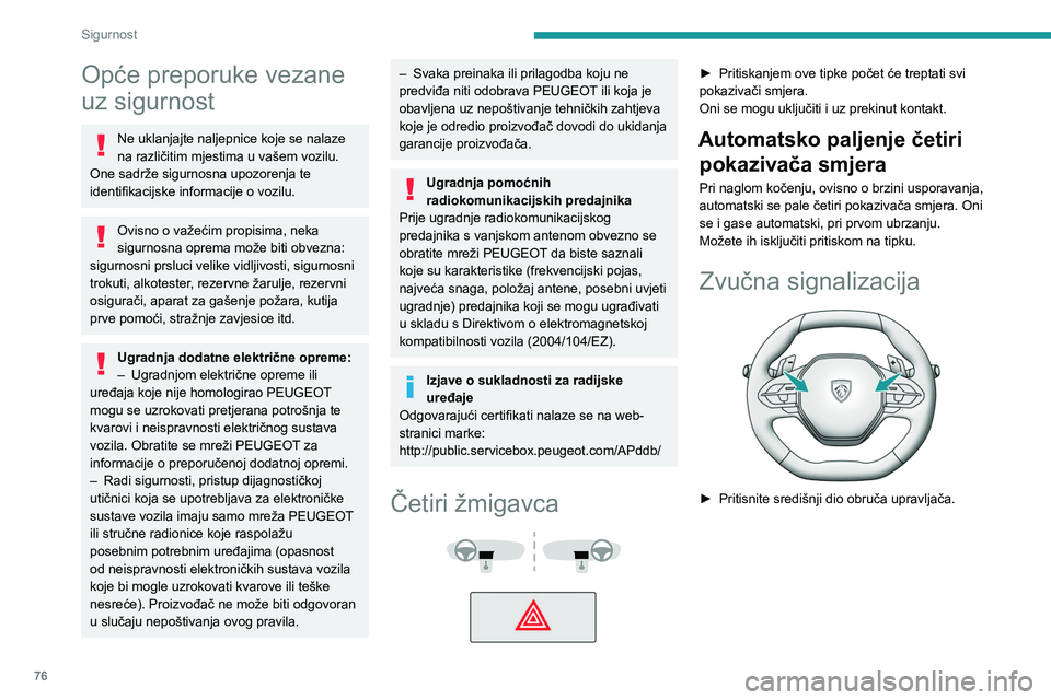 PEUGEOT 308 2023  Upute Za Rukovanje (in Croatian) 76
Sigurnost
Opće preporuke vezane 
uz sigurnost
Ne uklanjajte naljepnice koje se nalaze 
na različitim mjestima u vašem vozilu. 
One sadrže sigurnosna upozorenja te 
identifikacijske informacije 