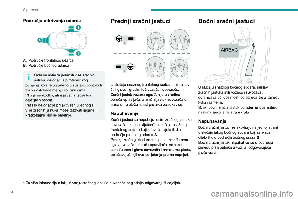 PEUGEOT 308 2023  Upute Za Rukovanje (in Croatian) 84
Sigurnost
Područja otkrivanja udarca
A.Područje frontalnog udarca
B. Područje bočnog udarca
Kada se aktivira jedan ili više zračnih 
jastuka, detonacija pirotehničkog 
punjenja koje je ugra