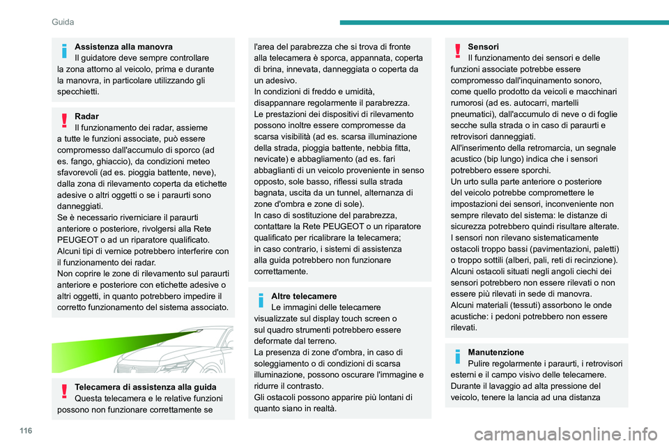 PEUGEOT 308 2023  Manuale duso (in Italian) 11 6
Guida
Assistenza alla manovra
Il guidatore deve sempre controllare 
la zona attorno al veicolo, prima e durante 
la manovra, in particolare utilizzando gli 
specchietti.
Radar
Il funzionamento de