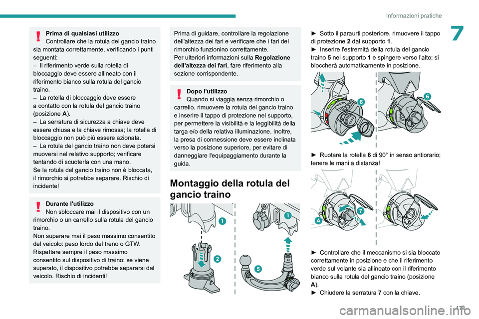 PEUGEOT 308 2023 Manuale duso (in Italian) 171
Informazioni pratiche
7Prima di qualsiasi utilizzo
Controllare che la rotula del gancio traino
sia montata correttamente, verificando i punti
seguenti:
–
Il riferimento verde sulla rotella d PEUGEOT 308 2023 Manuale duso (in Italian) 171
Informazioni pratiche
7Prima di qualsiasi utilizzo
Controllare che la rotula del gancio traino
sia montata correttamente, verificando i punti
seguenti:
–
Il riferimento verde sulla rotella d
