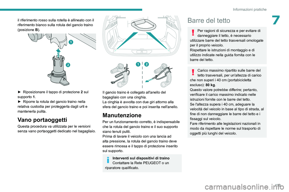 PEUGEOT 308 2023 Manuale duso (in Italian) 173
Informazioni pratiche
7il riferimento rosso sulla rotella è allineato con il
riferimento bianco sulla rotula del gancio traino
(posizione B).
► Riposizionare il tappo di protezione 2 su PEUGEOT 308 2023 Manuale duso (in Italian) 173
Informazioni pratiche
7il riferimento rosso sulla rotella è allineato con il
riferimento bianco sulla rotula del gancio traino
(posizione B).
► Riposizionare il tappo di protezione 2 su