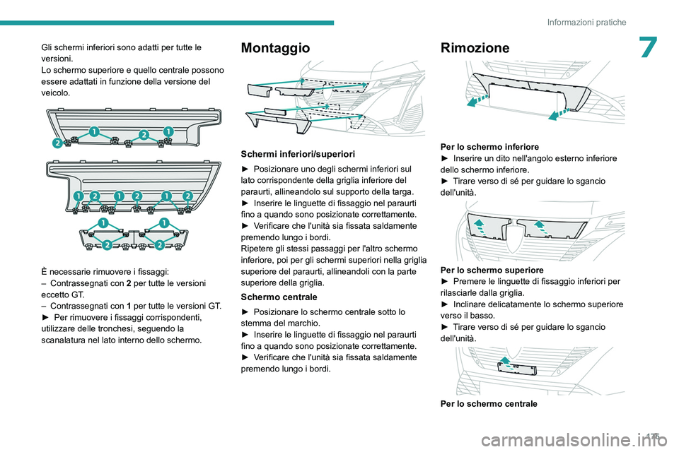 PEUGEOT 308 2023 Manuale duso (in Italian) 175
Informazioni pratiche
7Gli schermi inferiori sono adatti per tutte le
versioni.
Lo schermo superiore e quello centrale possono
essere adattati in funzione della versione del
veicolo.
È nec PEUGEOT 308 2023 Manuale duso (in Italian) 175
Informazioni pratiche
7Gli schermi inferiori sono adatti per tutte le
versioni.
Lo schermo superiore e quello centrale possono
essere adattati in funzione della versione del
veicolo.
È nec