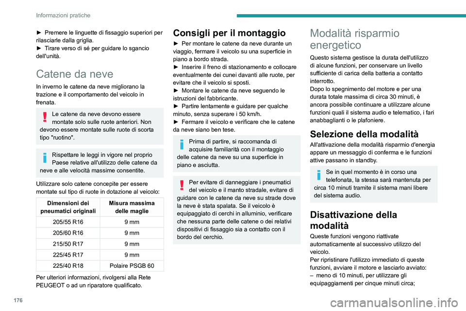 PEUGEOT 308 2023 Manuale duso (in Italian) 176
Informazioni pratiche
► Premere le linguette di fissaggio superiori per
rilasciarle dalla griglia.
►
T
irare verso di sé per guidare lo sgancio
dell'unità.
Catene da neve
In inverno PEUGEOT 308 2023 Manuale duso (in Italian) 176
Informazioni pratiche
► Premere le linguette di fissaggio superiori per
rilasciarle dalla griglia.
►
T
irare verso di sé per guidare lo sgancio
dell'unità.
Catene da neve
In inverno