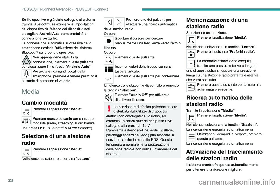 PEUGEOT 308 2023 Manuale duso (in Italian) 226
PEUGEOT i-Connect Advanced - PEUGEOT i-Connect
Se il dispositivo è già stato collegato al sistema
tramite Bluetooth®, selezionare le impostazioni
del dispositivo dall'elenco dei dispositi PEUGEOT 308 2023 Manuale duso (in Italian) 226
PEUGEOT i-Connect Advanced - PEUGEOT i-Connect
Se il dispositivo è già stato collegato al sistema
tramite Bluetooth®, selezionare le impostazioni
del dispositivo dall'elenco dei dispositi