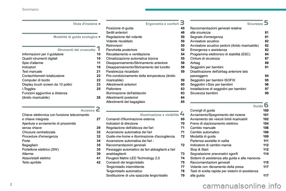 PEUGEOT 308 2023  Manuale duso (in Italian) 2
Sommario
  ■
Vista d'insieme
  ■
Modalità di guida ecologica
 1Strumenti del cruscottoInformazioni per il guidatore  10
Quadri strumenti digitali  10
Spie d'allarme  11
Indicatori