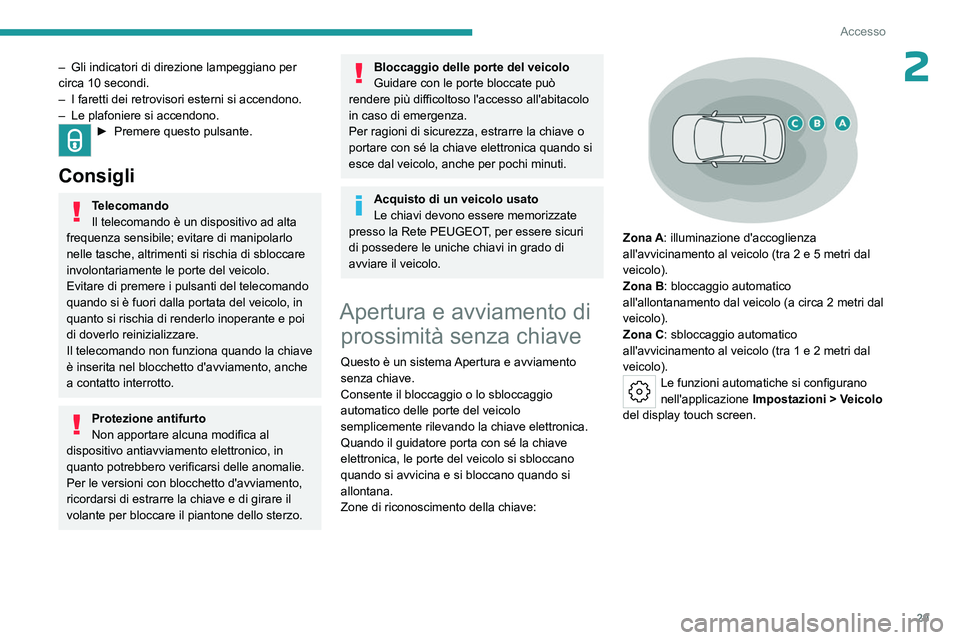 PEUGEOT 308 2023 Manuale duso (in Italian) 29
Accesso
2– Gli indicatori di direzione lampeggiano per
circa 10 secondi.
–
I faretti dei retrovisori esterni si accendono.
–
Le plafoniere si accendono.
► Premere questo pulsante.
C PEUGEOT 308 2023 Manuale duso (in Italian) 29
Accesso
2– Gli indicatori di direzione lampeggiano per
circa 10 secondi.
–
I faretti dei retrovisori esterni si accendono.
–
Le plafoniere si accendono.
► Premere questo pulsante.
C