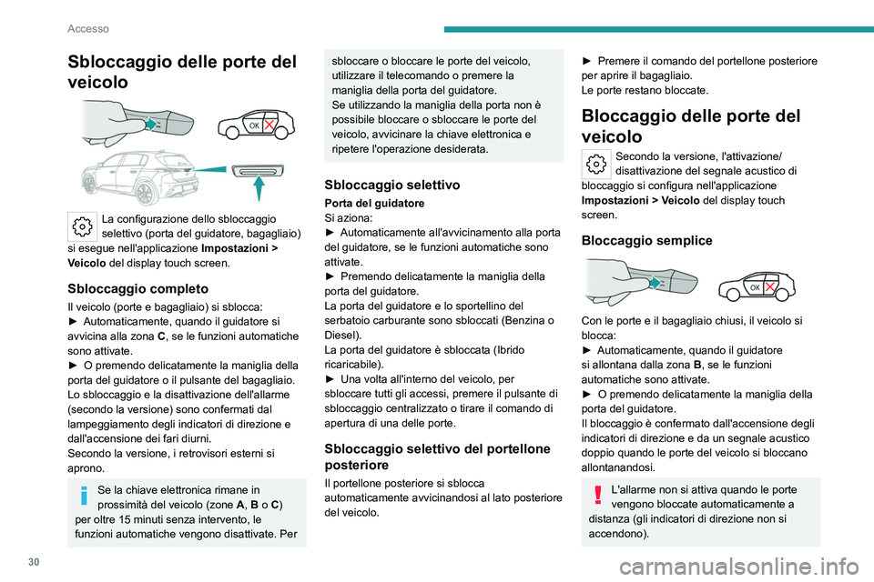 PEUGEOT 308 2023 Manuale duso (in Italian) 30
Accesso
Sbloccaggio delle porte del
veicolo
La configurazione dello sbloccaggio
selettivo (porta del guidatore, bagagliaio)
si esegue nell'applicazione Impostazioni
>
Veicolo del dis PEUGEOT 308 2023 Manuale duso (in Italian) 30
Accesso
Sbloccaggio delle porte del
veicolo
La configurazione dello sbloccaggio
selettivo (porta del guidatore, bagagliaio)
si esegue nell'applicazione Impostazioni
>
Veicolo del dis