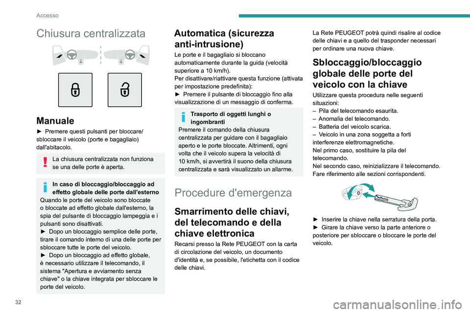 PEUGEOT 308 2023 Manuale duso (in Italian) 32
Accesso
Chiusura centralizzata
Manuale
► Premere questi pulsanti per bloccare/
sbloccare il veicolo (porte e bagagliaio)
dall'abitacolo.
La chiusura centralizzata non funziona
se un PEUGEOT 308 2023 Manuale duso (in Italian) 32
Accesso
Chiusura centralizzata
Manuale
► Premere questi pulsanti per bloccare/
sbloccare il veicolo (porte e bagagliaio)
dall'abitacolo.
La chiusura centralizzata non funziona
se un