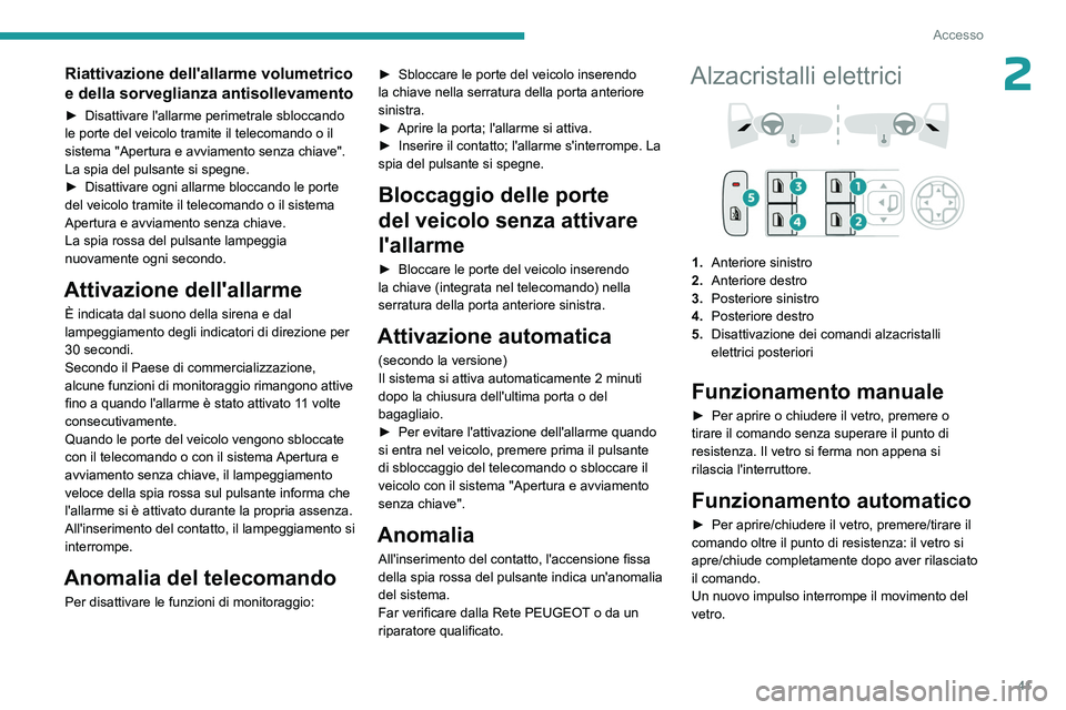 PEUGEOT 308 2023 Manuale duso (in Italian) 41
Accesso
2Riattivazione dell'allarme volumetrico
e della sorveglianza antisollevamento
► Disattivare l'allarme perimetrale sbloccando
le porte del veicolo tramite il telecomando o il
si PEUGEOT 308 2023 Manuale duso (in Italian) 41
Accesso
2Riattivazione dell'allarme volumetrico
e della sorveglianza antisollevamento
► Disattivare l'allarme perimetrale sbloccando
le porte del veicolo tramite il telecomando o il
si