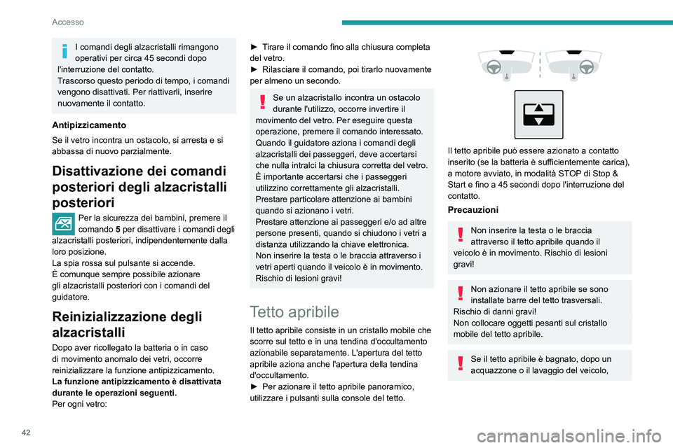 PEUGEOT 308 2023 Manuale duso (in Italian) 42
Accesso
I comandi degli alzacristalli rimangono
operativi per circa 45 secondi dopo
l'interruzione del contatto.
Trascorso questo periodo di tempo, i comandi
vengono disattivati. Per riattiv PEUGEOT 308 2023 Manuale duso (in Italian) 42
Accesso
I comandi degli alzacristalli rimangono
operativi per circa 45 secondi dopo
l'interruzione del contatto.
Trascorso questo periodo di tempo, i comandi
vengono disattivati. Per riattiv