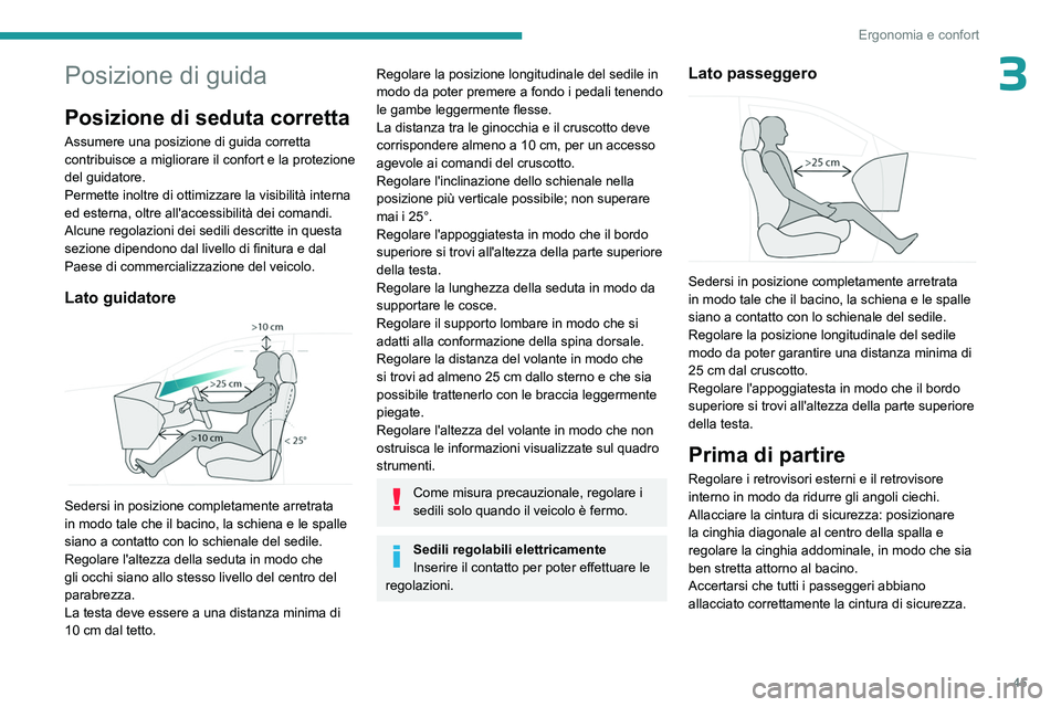 PEUGEOT 308 2023 Manuale duso (in Italian) 45
Ergonomia e confort
3Posizione di guida
Posizione di seduta corretta
Assumere una posizione di guida corretta
contribuisce a migliorare il confort e la protezione
del guidatore.
Permette inoltre PEUGEOT 308 2023 Manuale duso (in Italian) 45
Ergonomia e confort
3Posizione di guida
Posizione di seduta corretta
Assumere una posizione di guida corretta
contribuisce a migliorare il confort e la protezione
del guidatore.
Permette inoltre