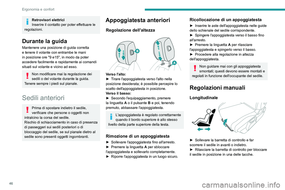 PEUGEOT 308 2023 Manuale duso (in Italian) 46
Ergonomia e confort
Retrovisori elettrici
Inserire il contatto per poter effettuare le
regolazioni.
Durante la guida
Mantenere una posizione di guida corretta
e tenere il volante con entrambe le PEUGEOT 308 2023 Manuale duso (in Italian) 46
Ergonomia e confort
Retrovisori elettrici
Inserire il contatto per poter effettuare le
regolazioni.
Durante la guida
Mantenere una posizione di guida corretta
e tenere il volante con entrambe le
