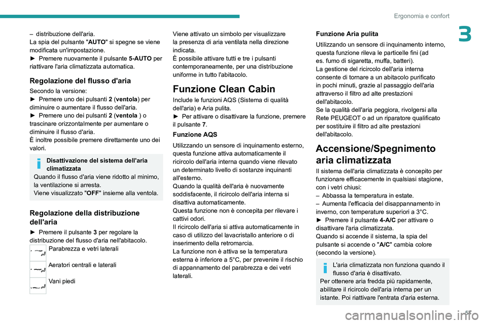PEUGEOT 308 2023 Manuale duso (in Italian) 57
Ergonomia e confort
3– distribuzione dell'aria.
La spia del pulsante " AUT
O" si spegne se viene
modificata un'impostazione.
►
Premere nuovamente il pulsante 5-AUT
O per
r PEUGEOT 308 2023 Manuale duso (in Italian) 57
Ergonomia e confort
3– distribuzione dell'aria.
La spia del pulsante " AUT
O" si spegne se viene
modificata un'impostazione.
►
Premere nuovamente il pulsante 5-AUT
O per
r