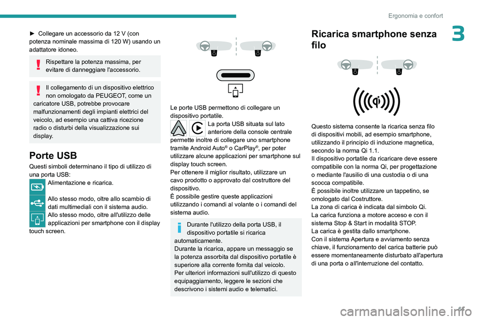 PEUGEOT 308 2023 Manuale duso (in Italian) 61
Ergonomia e confort
3► Collegare un accessorio da 12 V (con
potenza nominale massima di 120 W) usando un
adattatore idoneo.
Rispettare la potenza massima, per
evitare di danneggiare l'a PEUGEOT 308 2023 Manuale duso (in Italian) 61
Ergonomia e confort
3► Collegare un accessorio da 12 V (con
potenza nominale massima di 120 W) usando un
adattatore idoneo.
Rispettare la potenza massima, per
evitare di danneggiare l'a