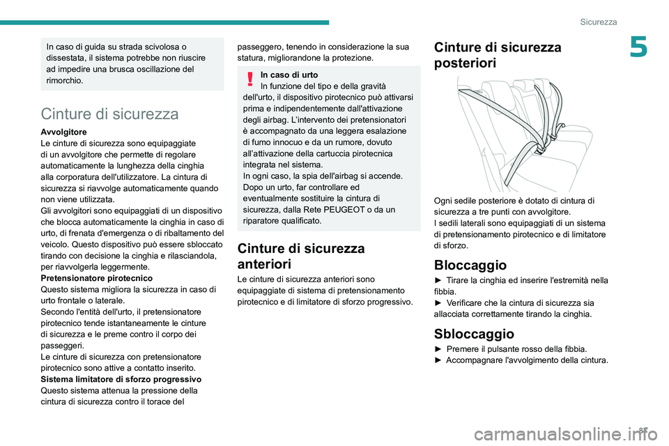 PEUGEOT 308 2023 Manuale duso (in Italian) 87
Sicurezza
5In caso di guida su strada scivolosa o
dissestata, il sistema potrebbe non riuscire
ad impedire una brusca oscillazione del
rimorchio.
Cinture di sicurezza
Avvolgitore
Le cinture di s PEUGEOT 308 2023 Manuale duso (in Italian) 87
Sicurezza
5In caso di guida su strada scivolosa o
dissestata, il sistema potrebbe non riuscire
ad impedire una brusca oscillazione del
rimorchio.
Cinture di sicurezza
Avvolgitore
Le cinture di s