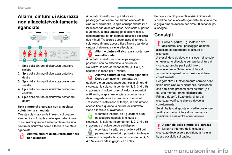 PEUGEOT 308 2023 Manuale duso (in Italian) 88
Sicurezza
Allarmi cinture di sicurezza non allacciate/volutamente
sganciate
1. Spia della cintura di sicurezza anteriore
sinistra
2. Spia della cintura di sicurezza anteriore
destra
3. S PEUGEOT 308 2023 Manuale duso (in Italian) 88
Sicurezza
Allarmi cinture di sicurezza non allacciate/volutamente
sganciate
1. Spia della cintura di sicurezza anteriore
sinistra
2. Spia della cintura di sicurezza anteriore
destra
3. S