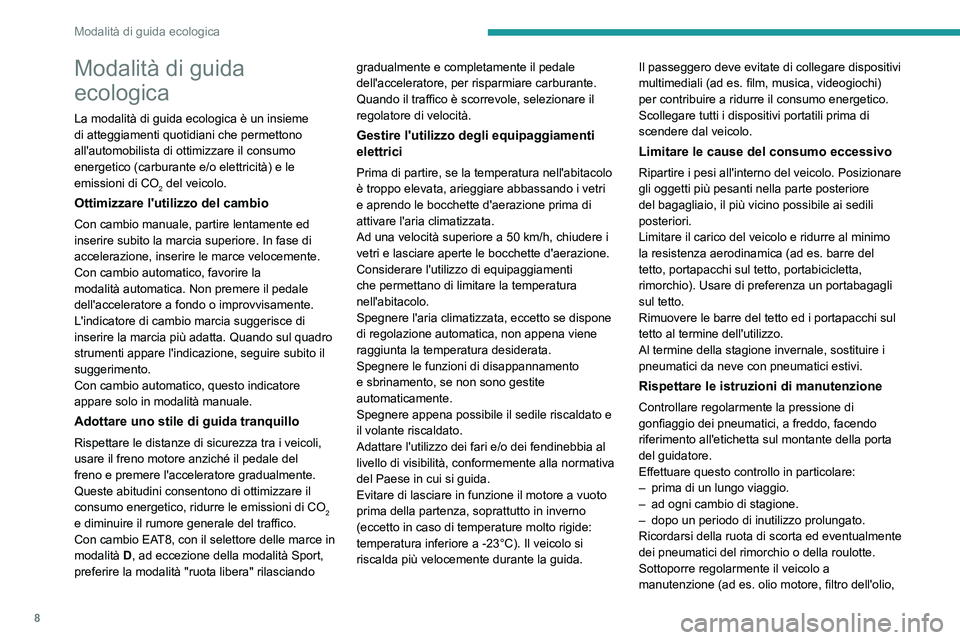PEUGEOT 308 2023 Manuale duso (in Italian) 8
Modalità di guida ecologica
Modalità di guida
ecologica
La modalità di guida ecologica è un insieme
di atteggiamenti quotidiani che permettono
all'automobilista di ottimizzare il consumo PEUGEOT 308 2023 Manuale duso (in Italian) 8
Modalità di guida ecologica
Modalità di guida
ecologica
La modalità di guida ecologica è un insieme
di atteggiamenti quotidiani che permettono
all'automobilista di ottimizzare il consumo