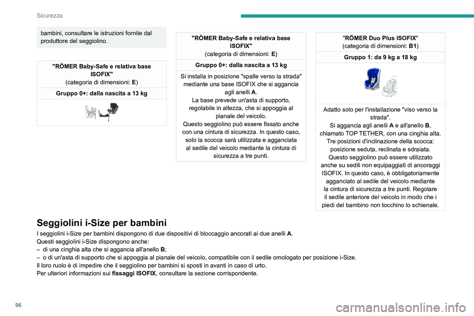 PEUGEOT 308 2023 Manuale duso (in Italian) 96
Sicurezza
bambini, consultare le istruzioni fornite dal
produttore del seggiolino.
"RÖMER Baby-Safe e relativa base ISOFIX"
(categoria di dimensioni: E)
Gruppo 0+: dalla nascita a 13
k PEUGEOT 308 2023 Manuale duso (in Italian) 96
Sicurezza
bambini, consultare le istruzioni fornite dal
produttore del seggiolino.
"RÖMER Baby-Safe e relativa base ISOFIX"
(categoria di dimensioni: E)
Gruppo 0+: dalla nascita a 13
k