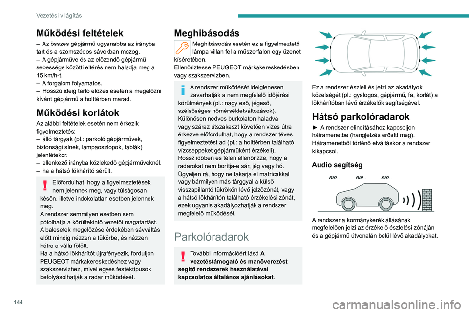 PEUGEOT 308 2023 Kezelési útmutató (in Hungarian) 144
Vezetési világítás
Működési feltételek
– Az összes gépjármű ugyanabba az irányba
tart és a szomszédos sávokban mozog.
–
A
gépjárműve és az előzendő gépjármű
sebe PEUGEOT 308 2023 Kezelési útmutató (in Hungarian) 144
Vezetési világítás
Működési feltételek
– Az összes gépjármű ugyanabba az irányba
tart és a szomszédos sávokban mozog.
–
A
gépjárműve és az előzendő gépjármű
sebe