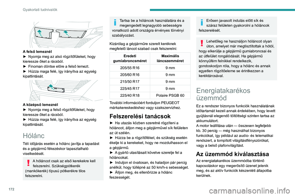 PEUGEOT 308 2023 Kezelési útmutató (in Hungarian) 172
Gyakorlati tudnivalók
A felső lemeznél
► Nyomja meg az alsó rögzítőfüleket, hogy
kieressze őket a rácsból.
►
Finoman döntse előre a felső lemezt.
►
Húzza maga felé, PEUGEOT 308 2023 Kezelési útmutató (in Hungarian) 172
Gyakorlati tudnivalók
A felső lemeznél
► Nyomja meg az alsó rögzítőfüleket, hogy
kieressze őket a rácsból.
►
Finoman döntse előre a felső lemezt.
►
Húzza maga felé,