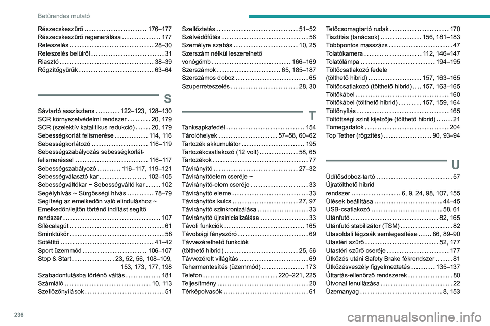 PEUGEOT 308 2023  Kezelési útmutató (in Hungarian) 236
Betűrendes mutató
Részecskeszűrő     176–177
Részecskeszűrő regenerálása     
177
Reteszelés
    
28–30
Reteszelés belülről
    
31
Riasztó
    
38–39
Rögzítőgyűrűk
    
