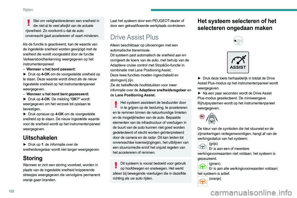 PEUGEOT 308 2023 Instructieboekje (in Dutch) 122
Rijden
Storing in het systeem.
► Druk deze toets weer herhaaldelijk in totdat
de OFF-modus op het instrumentenpaneel wordt
weergegeven.
► Na een paar seconden wordt de selectie van de
Dr PEUGEOT 308 2023 Instructieboekje (in Dutch) 122
Rijden
Storing in het systeem.
► Druk deze toets weer herhaaldelijk in totdat
de OFF-modus op het instrumentenpaneel wordt
weergegeven.
► Na een paar seconden wordt de selectie van de
Dr