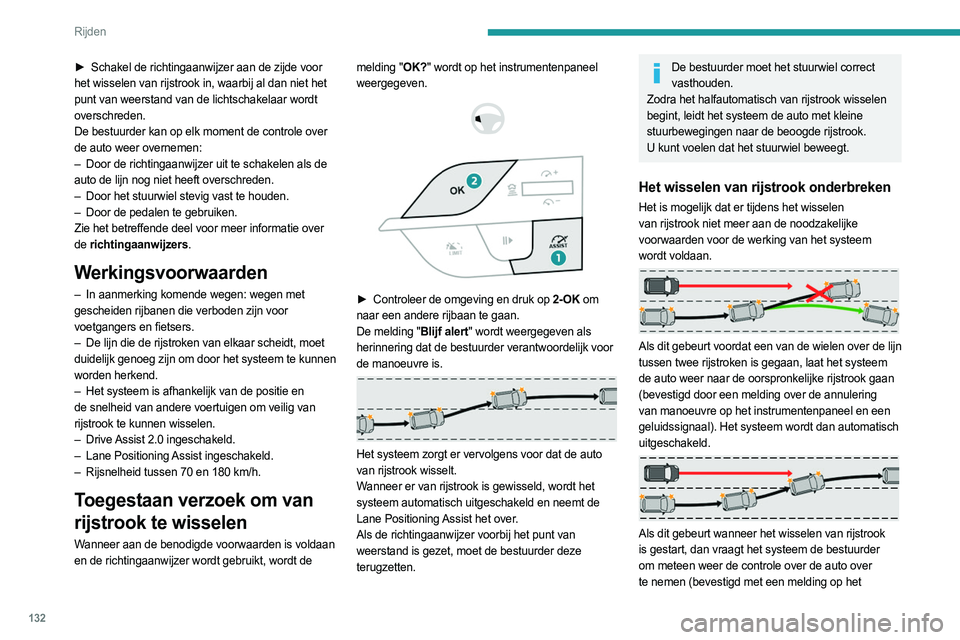 PEUGEOT 308 2023 Instructieboekje (in Dutch) 132
Rijden
instrumentenpaneel en een geluidssignaal) en wordt
het systeem automatisch uitgeschakeld.
Geweigerd verzoek om van
rijstrook te wisselen
Wanneer u de richtingaanwijzer bedient of op 2-OK PEUGEOT 308 2023 Instructieboekje (in Dutch) 132
Rijden
instrumentenpaneel en een geluidssignaal) en wordt
het systeem automatisch uitgeschakeld.
Geweigerd verzoek om van
rijstrook te wisselen
Wanneer u de richtingaanwijzer bedient of op 2-OK