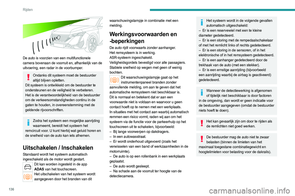 PEUGEOT 308 2023 Instructieboekje (in Dutch) 136
Rijden
Waarschuwing bij kans op
aanrijding
Deze functie waarschuwt de bestuurder bij een risico
van een aanrijding met de voorligger, of met een
voetganger of fietser.
Activeringsdrempel voor d PEUGEOT 308 2023 Instructieboekje (in Dutch) 136
Rijden
Waarschuwing bij kans op
aanrijding
Deze functie waarschuwt de bestuurder bij een risico
van een aanrijding met de voorligger, of met een
voetganger of fietser.
Activeringsdrempel voor d
