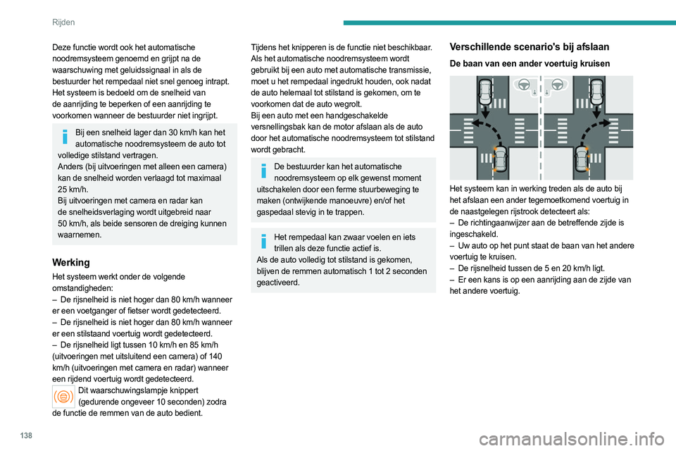 PEUGEOT 308 2023 Instructieboekje (in Dutch) 138
Rijden
De baan van een voetganger kruisen
Het systeem kan in werking treden wanneer u met
uw auto links of rechts wilt afslaan en het systeem
een overstekende voetganger detecteert als:
– D PEUGEOT 308 2023 Instructieboekje (in Dutch) 138
Rijden
De baan van een voetganger kruisen
Het systeem kan in werking treden wanneer u met
uw auto links of rechts wilt afslaan en het systeem
een overstekende voetganger detecteert als:
– D
