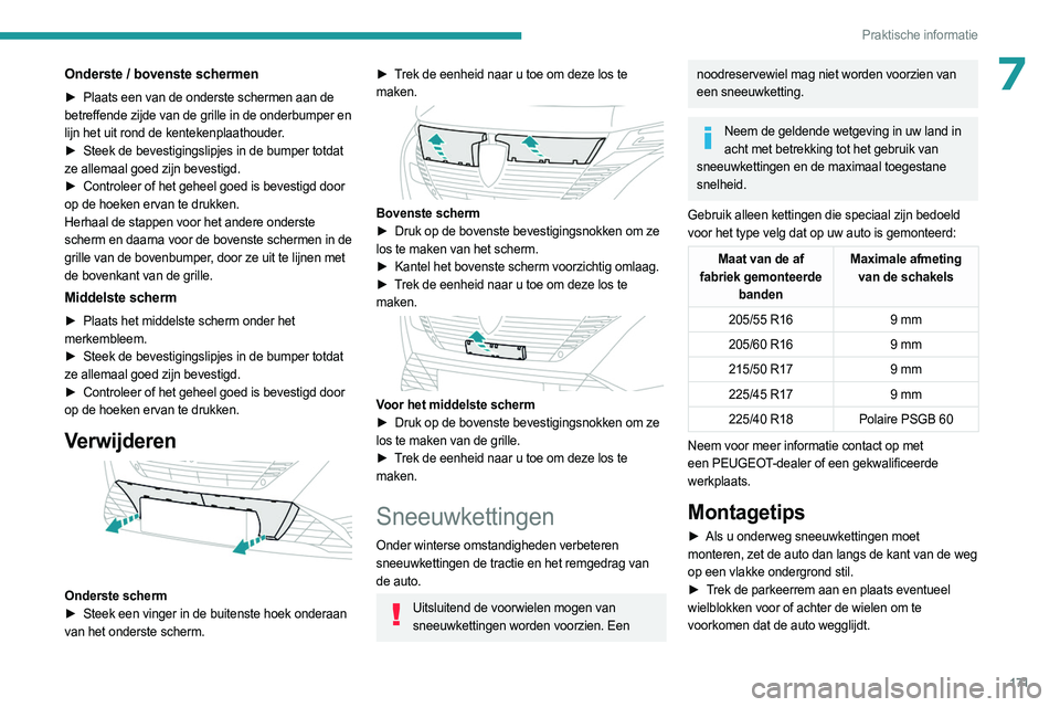 PEUGEOT 308 2023 Instructieboekje (in Dutch) 171
Praktische informatie
7Onderste / bovenste schermen
► Plaats een van de onderste schermen aan de
betreffende zijde van de grille in de onderbumper en
lijn het uit rond de kentekenplaathouder.
PEUGEOT 308 2023 Instructieboekje (in Dutch) 171
Praktische informatie
7Onderste / bovenste schermen
► Plaats een van de onderste schermen aan de
betreffende zijde van de grille in de onderbumper en
lijn het uit rond de kentekenplaathouder.
