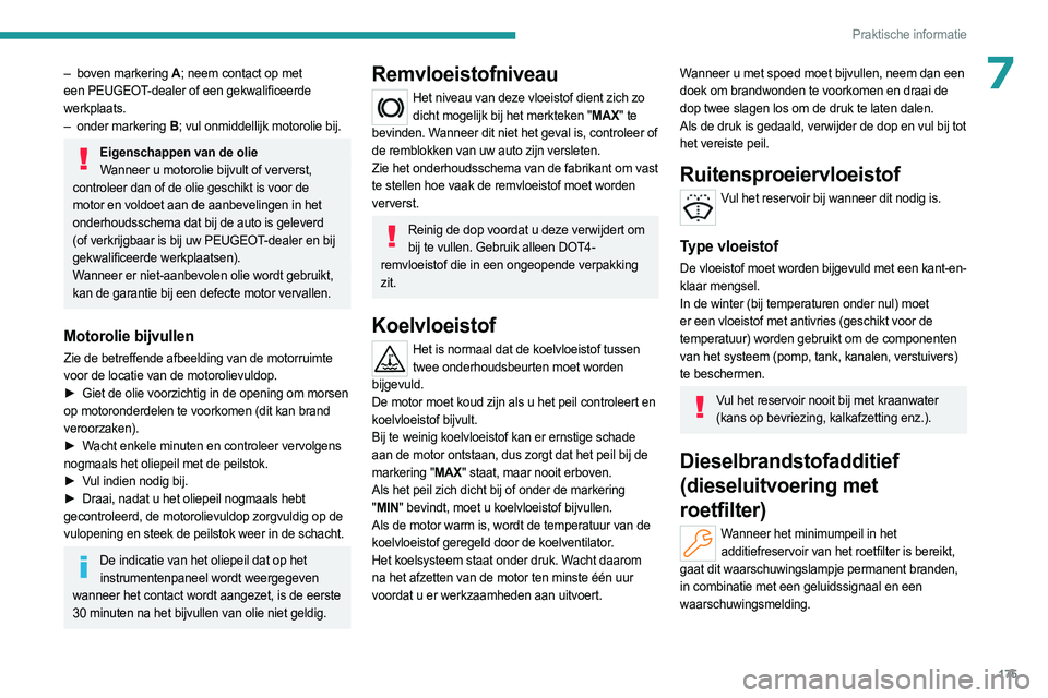 PEUGEOT 308 2023 Instructieboekje (in Dutch) 175
Praktische informatie
7– boven markering A; neem contact op met
een PEUGEOT-dealer of een gekwalificeerde
werkplaats.
–
onder markering
B; vul onmiddellijk motorolie bij.
Eigenschappen v PEUGEOT 308 2023 Instructieboekje (in Dutch) 175
Praktische informatie
7– boven markering A; neem contact op met
een PEUGEOT-dealer of een gekwalificeerde
werkplaats.
–
onder markering
B; vul onmiddellijk motorolie bij.
Eigenschappen v
