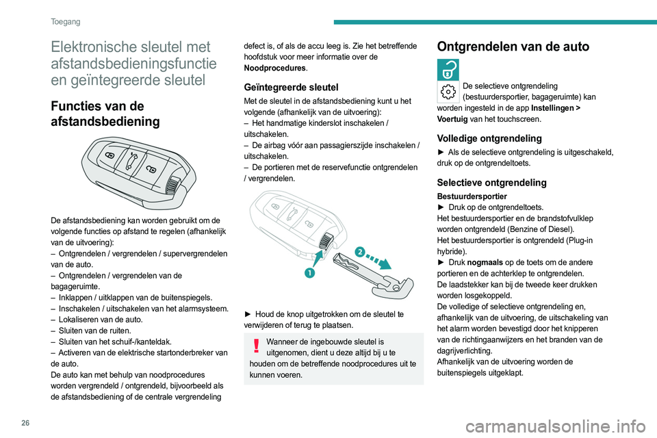PEUGEOT 308 2023  Instructieboekje (in Dutch) 26
Toegang 
Elektronische sleutel met 
afstandsbedieningsfunctie 
en geïntegreerde sleutel
Functies van de 
afstandsbediening
 
 
De afstandsbediening kan worden gebruikt om de 
volgende functies op 