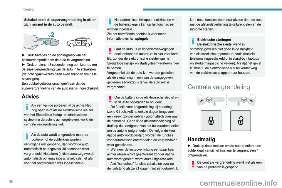 PEUGEOT 308 2023  Instructieboekje (in Dutch) 30
Toegang 
Schakel nooit de supervergrendeling in als er 
zich iemand in de auto bevindt.
 
 
► Druk zachtjes op de portiergreep van het 
bestuurdersportier om de auto te vergrendelen.
►
 
Druk e