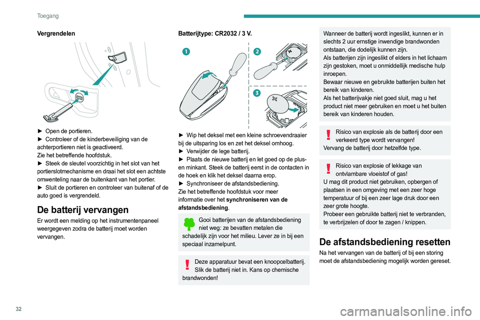 PEUGEOT 308 2023  Instructieboekje (in Dutch) 32
Toegang 
Vergrendelen 
 
► Open de portieren.
►  Controleer of de kinderbeveiliging van de  
achterportieren niet is geactiveerd.
Zie het betreffende hoofdstuk.
►
 
Steek de sleutel voorzicht