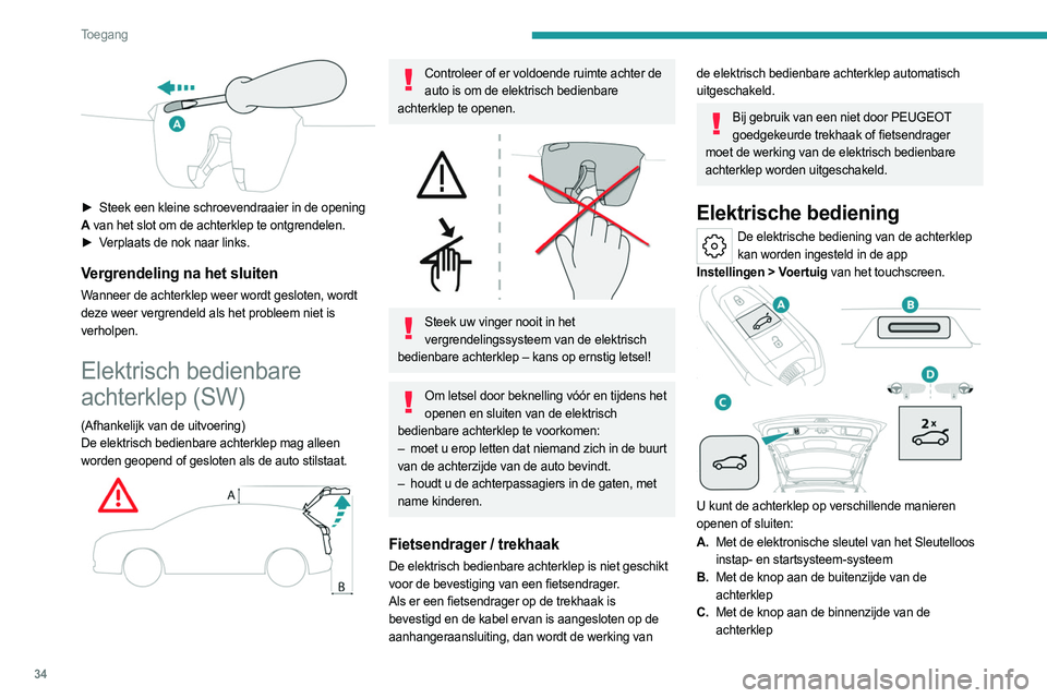 PEUGEOT 308 2023  Instructieboekje (in Dutch) 34
Toegang 
 
► Steek een kleine schroevendraaier in de opening 
A  van het slot om de achterklep te ontgrendelen.
►
 
V
 erplaats de nok naar links.
Vergrendeling na het sluiten
Wanneer de achter