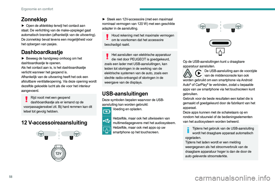PEUGEOT 308 2023 Instructieboekje (in Dutch) 58
Ergonomie en comfort
Zonneklep
► Open de afdekklep terwijl het contact aan
staat. De verlichting van de make-upspiegel gaat
automatisch branden (afhankelijk van de uitvoering).
De zonneklep bev PEUGEOT 308 2023 Instructieboekje (in Dutch) 58
Ergonomie en comfort
Zonneklep
► Open de afdekklep terwijl het contact aan
staat. De verlichting van de make-upspiegel gaat
automatisch branden (afhankelijk van de uitvoering).
De zonneklep bev