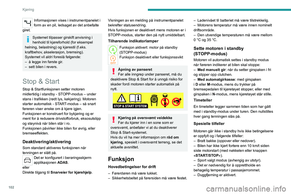 PEUGEOT 308 2023 Instruksjoner for bruk (in Norwegian) 102
Kjøring
Informasjonen vises i instrumentpanelet i
form av en pil, ledsaget av det anbefalte
giret.
Systemet tilpasser girskift anvisning i
henhold til kjøreforhold (for eksempel
helning, bel PEUGEOT 308 2023 Instruksjoner for bruk (in Norwegian) 102
Kjøring
Informasjonen vises i instrumentpanelet i
form av en pil, ledsaget av det anbefalte
giret.
Systemet tilpasser girskift anvisning i
henhold til kjøreforhold (for eksempel
helning, bel