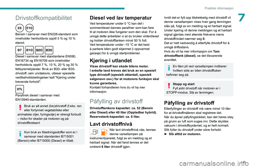 PEUGEOT 308 2023 Instruksjoner for bruk (in Norwegian)
143
Praktisk informasjon
Peugeot og TotalEnergies,
et partnerskap i ytelse!
I mer enn 25 års samarbeid har TotalEnergies og Peugeot fl yttet
grensene for ytelse i sportskonkurran PEUGEOT 308 2023 Instruksjoner for bruk (in Norwegian)
143
Praktisk informasjon
Peugeot og TotalEnergies,
et partnerskap i ytelse!
I mer enn 25 års samarbeid har TotalEnergies og Peugeot fl yttet
grensene for ytelse i sportskonkurran