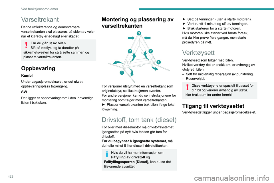PEUGEOT 308 2023 Instruksjoner for bruk (in Norwegian) 172
Ved funksjonsproblemer
Varseltrekant
Denne reflekterende og demonterbare
varseltrekanten skal plasseres på siden av veien
når et kjøretøy er ødelagt eller skadet.
Før du går ut av bilen
S PEUGEOT 308 2023 Instruksjoner for bruk (in Norwegian) 172
Ved funksjonsproblemer
Varseltrekant
Denne reflekterende og demonterbare
varseltrekanten skal plasseres på siden av veien
når et kjøretøy er ødelagt eller skadet.
Før du går ut av bilen
S