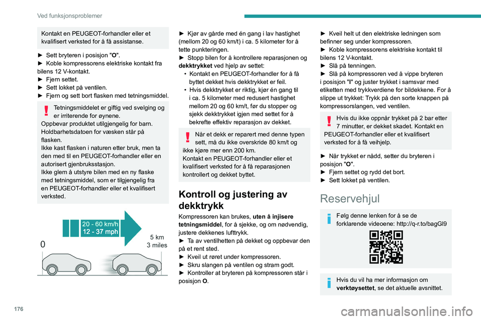 PEUGEOT 308 2023 Instruksjoner for bruk (in Norwegian) 176
Ved funksjonsproblemer
Kontakt en PEUGEOT-forhandler eller et
kvalifisert verksted for å få assistanse.
►
Sett bryteren i posisjon " O
".
►
Koble kompressorens elektriske konta PEUGEOT 308 2023 Instruksjoner for bruk (in Norwegian) 176
Ved funksjonsproblemer
Kontakt en PEUGEOT-forhandler eller et
kvalifisert verksted for å få assistanse.
►
Sett bryteren i posisjon " O
".
►
Koble kompressorens elektriske konta