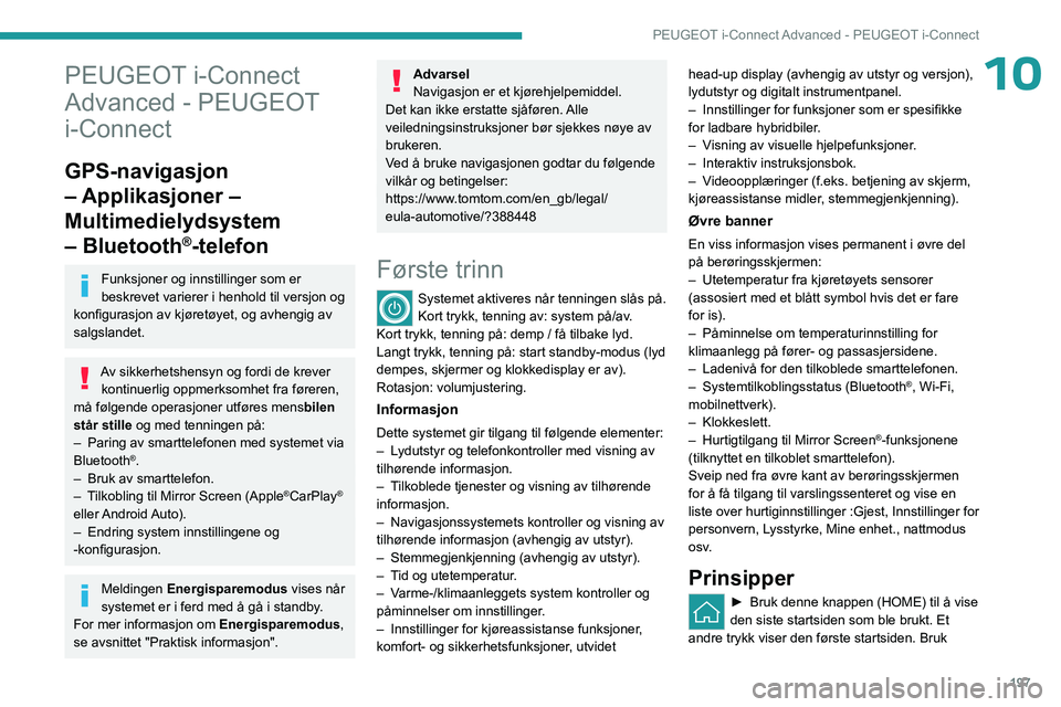 PEUGEOT 308 2023 Instruksjoner for bruk (in Norwegian) 197
PEUGEOT i-Connect Advanced - PEUGEOT i-Connect
10PEUGEOT i-Connect
Advanced - PEUGEOT
i-Connect
GPS-navigasjon
– Applikasjoner –
Multimedielydsystem
– Bluetooth
®-telefon
Funksjoner og PEUGEOT 308 2023 Instruksjoner for bruk (in Norwegian) 197
PEUGEOT i-Connect Advanced - PEUGEOT i-Connect
10PEUGEOT i-Connect
Advanced - PEUGEOT
i-Connect
GPS-navigasjon
– Applikasjoner –
Multimedielydsystem
– Bluetooth
®-telefon
Funksjoner og