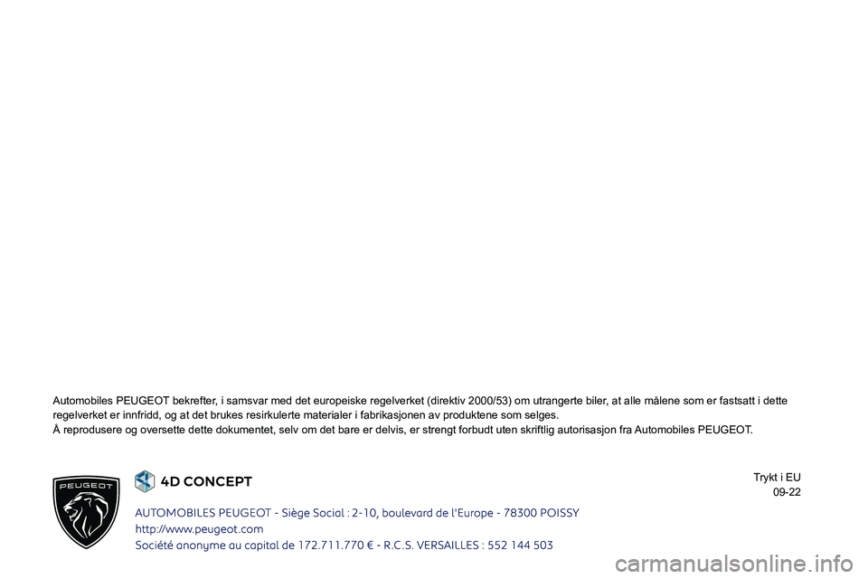 PEUGEOT 308 2023 Instruksjoner for bruk (in Norwegian)
Automobiles PEUGEOT bekrefter, i samsvar med det europeiske regelverket (direktiv 2000/53) om utran\
gerte biler, at alle målene som er fastsatt i dette
regelverket PEUGEOT 308 2023 Instruksjoner for bruk (in Norwegian)
Automobiles PEUGEOT bekrefter, i samsvar med det europeiske regelverket (direktiv 2000/53) om utran\
gerte biler, at alle målene som er fastsatt i dette
regelverket