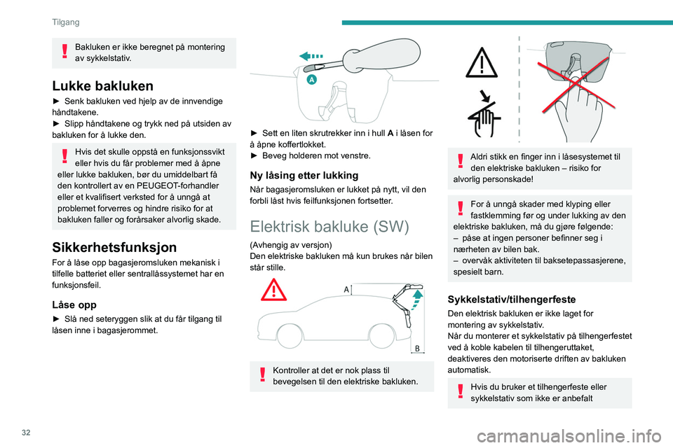 PEUGEOT 308 2023 Instruksjoner for bruk (in Norwegian) 32
Tilgang
Bakluken er ikke beregnet på montering
av sykkelstativ.
Lukke bakluken
â–º Senk bakluken ved hjelp av de innvendige
håndtakene.
â–º
Slipp håndtakene og trykk ned på utsiden av
bakl PEUGEOT 308 2023 Instruksjoner for bruk (in Norwegian) 32
Tilgang
Bakluken er ikke beregnet på montering
av sykkelstativ.
Lukke bakluken
â–º Senk bakluken ved hjelp av de innvendige
håndtakene.
â–º
Slipp håndtakene og trykk ned på utsiden av
bakl