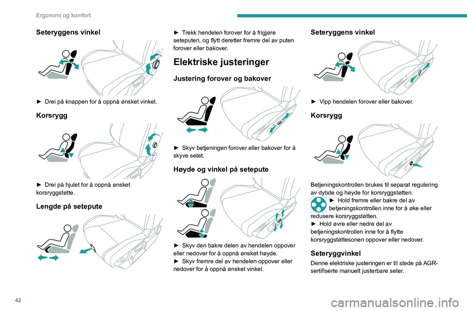 PEUGEOT 308 2023 Instruksjoner for bruk (in Norwegian) 42
Ergonomi og komfort
Seteryggens vinkel
► Drei på knappen for å oppnå ønsket vinkel.
Korsrygg
► Drei på hjulet for å oppnå ønsket
korsryggstøtte.
Lengde på setepute
â–º Trekk PEUGEOT 308 2023 Instruksjoner for bruk (in Norwegian) 42
Ergonomi og komfort
Seteryggens vinkel
► Drei på knappen for å oppnå ønsket vinkel.
Korsrygg
► Drei på hjulet for å oppnå ønsket
korsryggstøtte.
Lengde på setepute
â–º Trekk