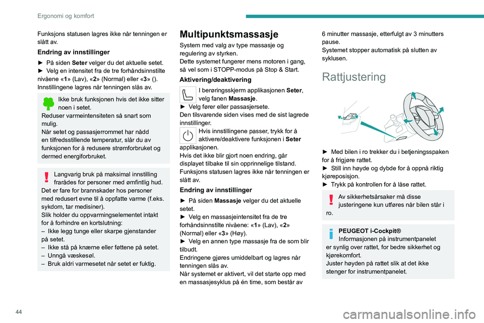 PEUGEOT 308 2023 Instruksjoner for bruk (in Norwegian) 44
Ergonomi og komfort
Funksjons statusen lagres ikke når tenningen er
slått av.
Endring av innstillinger
â–º PÃ¥ siden Seter velger du det aktuelle setet.
► V elg en intensitet fra de tre forhà PEUGEOT 308 2023 Instruksjoner for bruk (in Norwegian) 44
Ergonomi og komfort
Funksjons statusen lagres ikke når tenningen er
slått av.
Endring av innstillinger
â–º PÃ¥ siden Seter velger du det aktuelle setet.
â–º V elg en intensitet fra de tre forhÃ