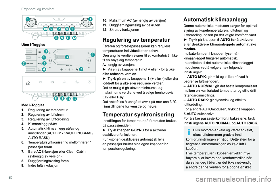 PEUGEOT 308 2023 Instruksjoner for bruk (in Norwegian) 50
Ergonomi og komfort
Uten i-Toggles
Med i-Toggles
1. Regulering av temperatur
2. Regulering av luftstrøm
3. Regulering av luftfordeling
4. Klimaanlegg på/av
5. Automatisk klimaanlegg på/ PEUGEOT 308 2023 Instruksjoner for bruk (in Norwegian) 50
Ergonomi og komfort
Uten i-Toggles
Med i-Toggles
1. Regulering av temperatur
2. Regulering av luftstrøm
3. Regulering av luftfordeling
4. Klimaanlegg på/av
5. Automatisk klimaanlegg på/