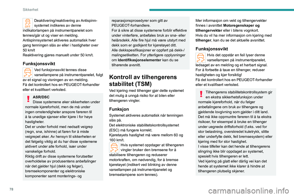 PEUGEOT 308 2023 Instruksjoner for bruk (in Norwegian) 78
Sikkerhet
Deaktivering/reaktivering av Antispinn-
systemet indikeres av denne
indikatorlampen på instrumentpanelet som
tennes/går ut og viser en melding.
Antispinnsystemet aktiveres automatisk PEUGEOT 308 2023 Instruksjoner for bruk (in Norwegian) 78
Sikkerhet
Deaktivering/reaktivering av Antispinn-
systemet indikeres av denne
indikatorlampen på instrumentpanelet som
tennes/går ut og viser en melding.
Antispinnsystemet aktiveres automatisk