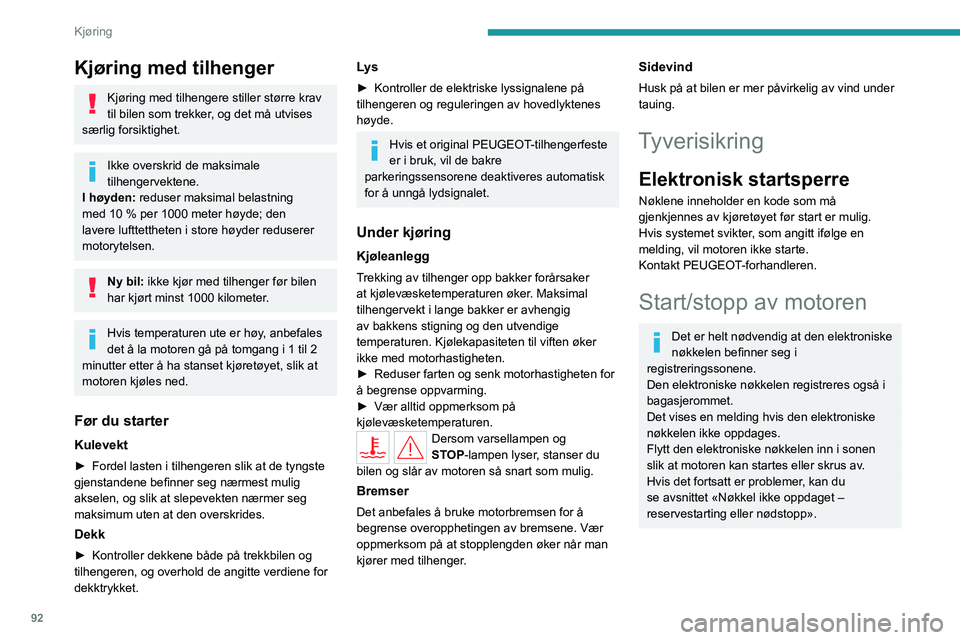 PEUGEOT 308 2023 Instruksjoner for bruk (in Norwegian) 92
Kjøring
Kjøring med tilhenger
Kjøring med tilhengere stiller større krav
til bilen som trekker, og det må utvises
særlig forsiktighet.
Ikke overskrid de maksimale
tilhengervektene.
I høyd PEUGEOT 308 2023 Instruksjoner for bruk (in Norwegian) 92
Kjøring
Kjøring med tilhenger
Kjøring med tilhengere stiller større krav
til bilen som trekker, og det må utvises
særlig forsiktighet.
Ikke overskrid de maksimale
tilhengervektene.
I høyd